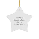 Funny Engineer Star Ornament Gifts for Men and Women Friends Family - I May Be An Engineer, But I Can't Fix Stupid People. - Image 1